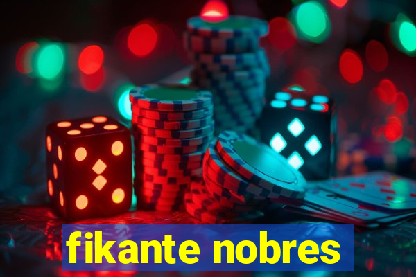 fikante nobres